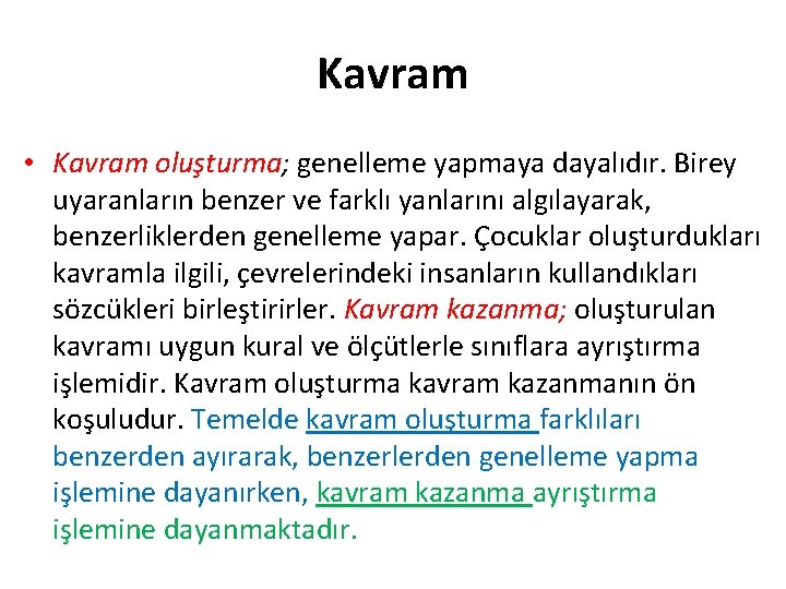 Kavram • Kavram oluşturma; genelleme yapmaya dayalıdır. Birey uyaranların benzer ve farklı yanlarını algılayarak,