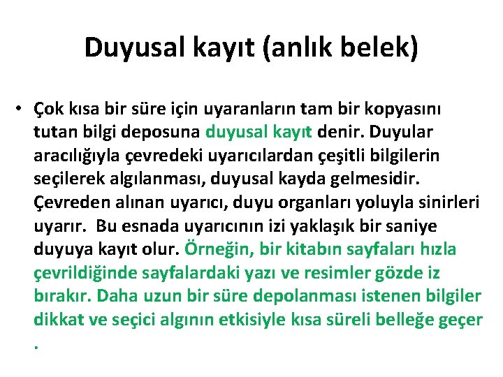 Duyusal kayıt (anlık belek) • Çok kısa bir süre için uyaranların tam bir kopyasını