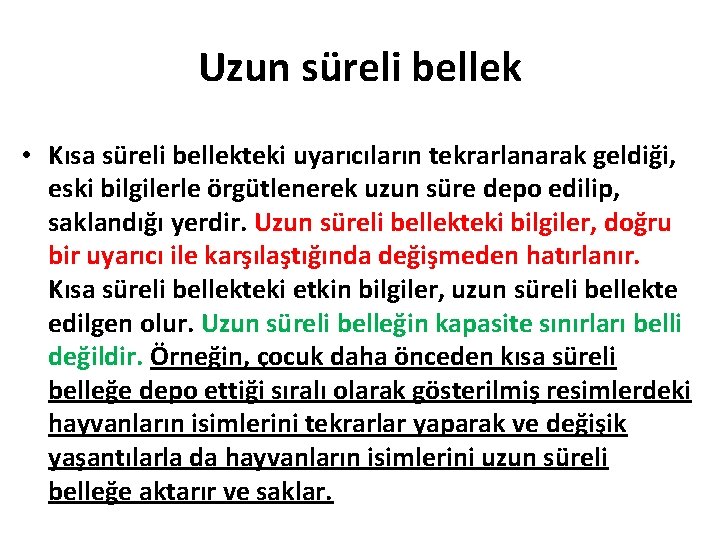 Uzun süreli bellek • Kısa süreli bellekteki uyarıcıların tekrarlanarak geldiği, eski bilgilerle örgütlenerek uzun