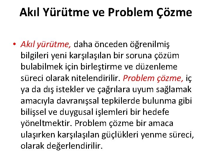 Akıl Yürütme ve Problem Çözme • Akıl yürütme, daha önceden öğrenilmiş bilgileri yeni karşılan