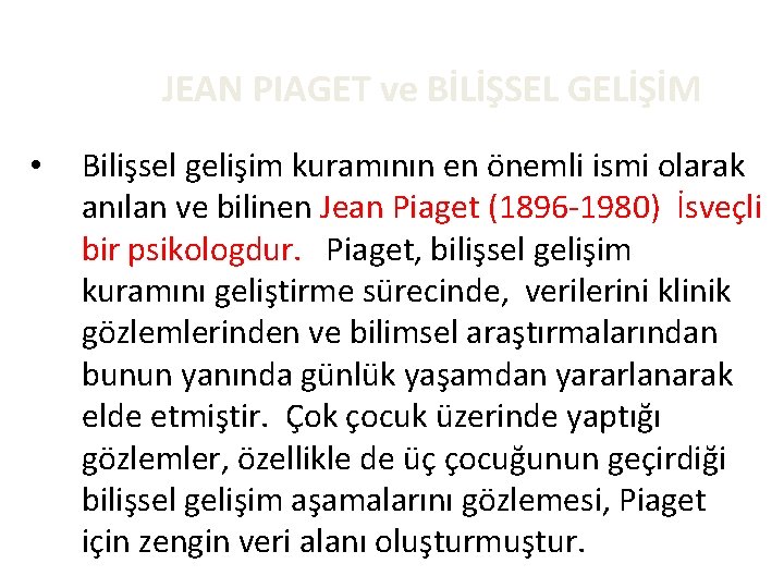 JEAN PIAGET ve BİLİŞSEL GELİŞİM • Bilişsel gelişim kuramının en önemli ismi olarak anılan