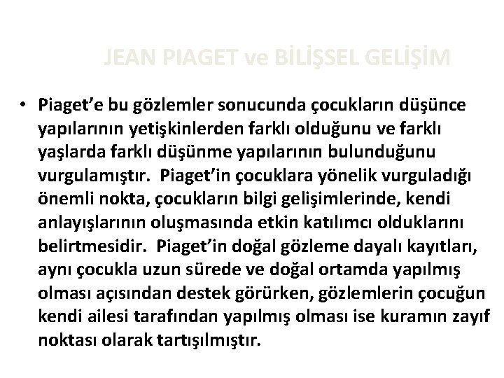 JEAN PIAGET ve BİLİŞSEL GELİŞİM • Piaget’e bu gözlemler sonucunda çocukların düşünce yapılarının yetişkinlerden