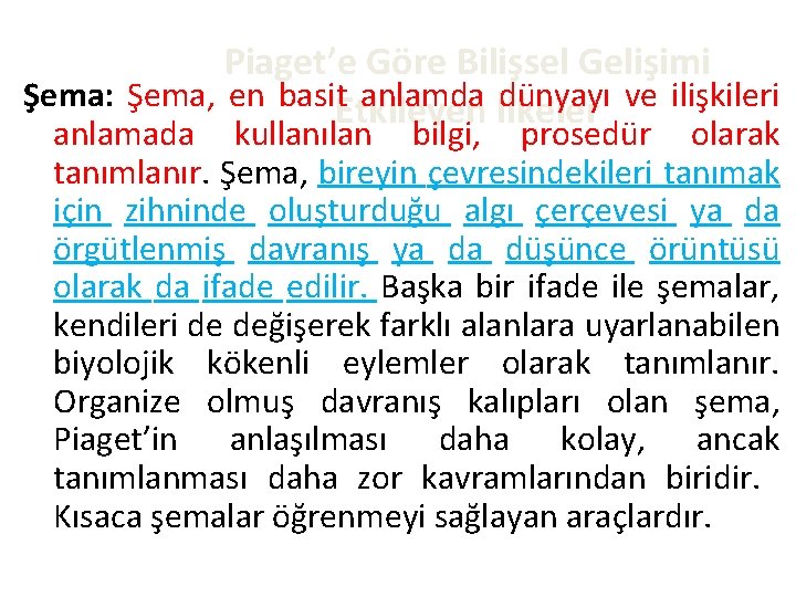 Piaget’e Göre Bilişsel Gelişimi Şema: Şema, en basit. Etkileyen anlamda İlkeler dünyayı ve ilişkileri