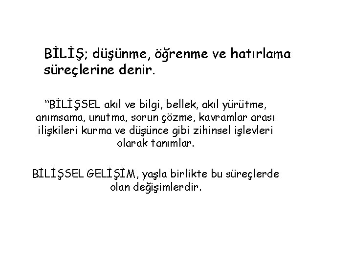 BİLİŞ; düşünme, öğrenme ve hatırlama süreçlerine denir. “BİLİŞSEL akıl ve bilgi, bellek, akıl yürütme,