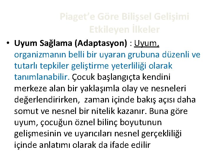 Piaget’e Göre Bilişsel Gelişimi Etkileyen İlkeler • Uyum Sağlama (Adaptasyon) : Uyum, organizmanın belli