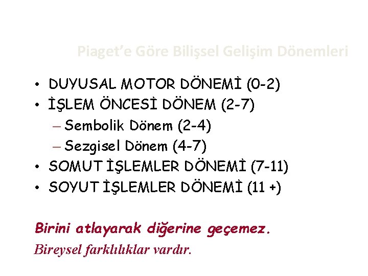 Piaget’e Göre Bilişsel Gelişim Dönemleri • DUYUSAL MOTOR DÖNEMİ (0 -2) • İŞLEM ÖNCESİ