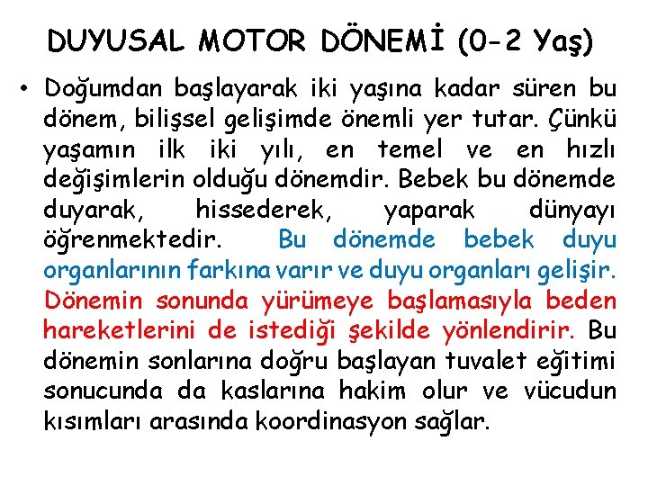 DUYUSAL MOTOR DÖNEMİ (0 -2 Yaş) • Doğumdan başlayarak iki yaşına kadar süren bu