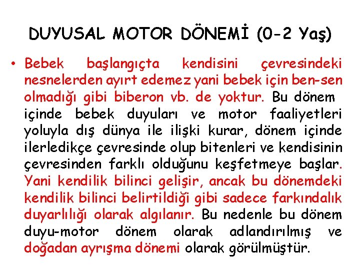 DUYUSAL MOTOR DÖNEMİ (0 -2 Yaş) • Bebek başlangıçta kendisini çevresindeki nesnelerden ayırt edemez