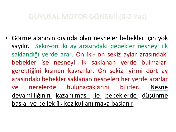 DUYUSAL MOTOR DÖNEMİ (0 -2 Yaş) • Görme alanının dışında olan nesneler bebekler için