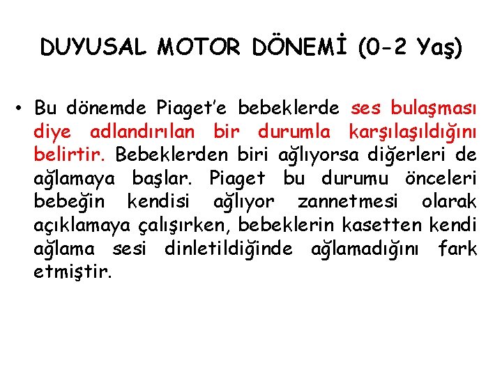 DUYUSAL MOTOR DÖNEMİ (0 -2 Yaş) • Bu dönemde Piaget’e bebeklerde ses bulaşması diye