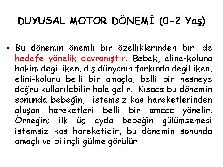 DUYUSAL MOTOR DÖNEMİ (0 -2 Yaş) • Bu dönemin önemli bir özelliklerinden biri de