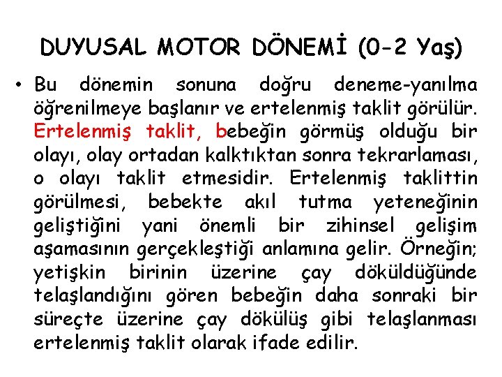 DUYUSAL MOTOR DÖNEMİ (0 -2 Yaş) • Bu dönemin sonuna doğru deneme-yanılma öğrenilmeye başlanır