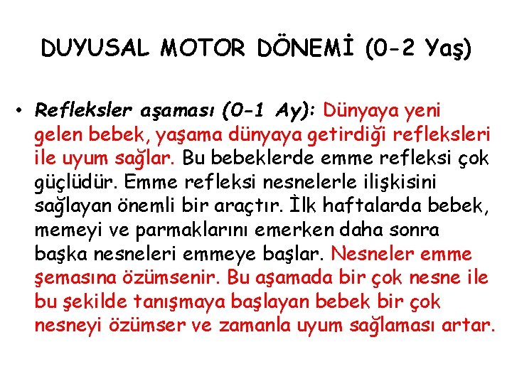 DUYUSAL MOTOR DÖNEMİ (0 -2 Yaş) • Refleksler aşaması (0 -1 Ay): Dünyaya yeni