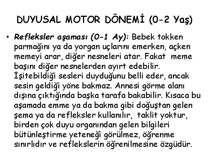 DUYUSAL MOTOR DÖNEMİ (0 -2 Yaş) • Refleksler aşaması (0 -1 Ay): Bebek tokken