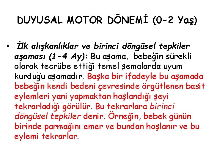 DUYUSAL MOTOR DÖNEMİ (0 -2 Yaş) • İlk alışkanlıklar ve birinci döngüsel tepkiler aşaması