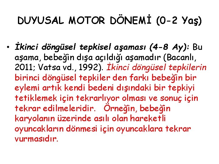 DUYUSAL MOTOR DÖNEMİ (0 -2 Yaş) • İkinci döngüsel tepkisel aşaması (4 -8 Ay):