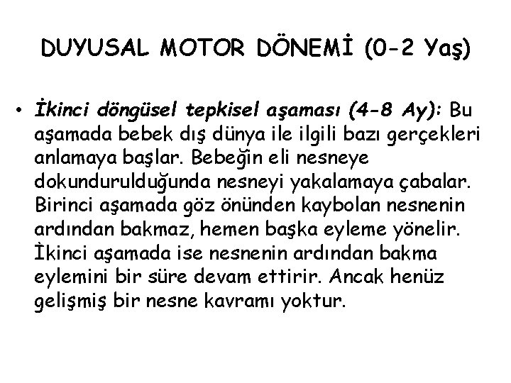 DUYUSAL MOTOR DÖNEMİ (0 -2 Yaş) • İkinci döngüsel tepkisel aşaması (4 -8 Ay):