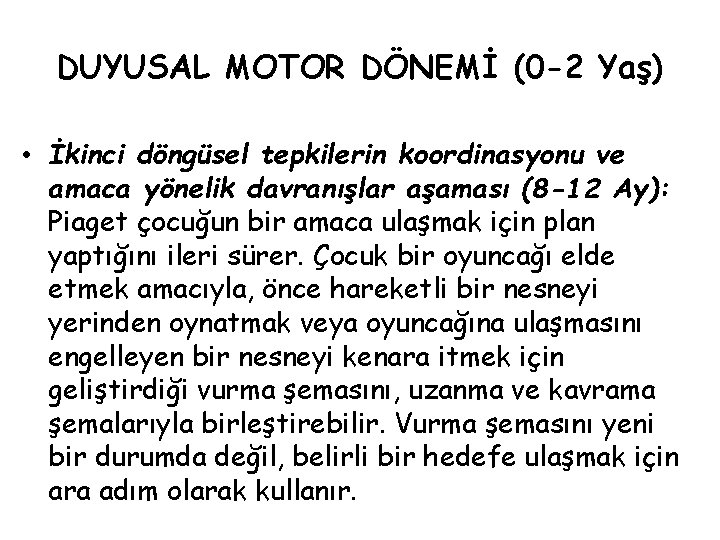 DUYUSAL MOTOR DÖNEMİ (0 -2 Yaş) • İkinci döngüsel tepkilerin koordinasyonu ve amaca yönelik