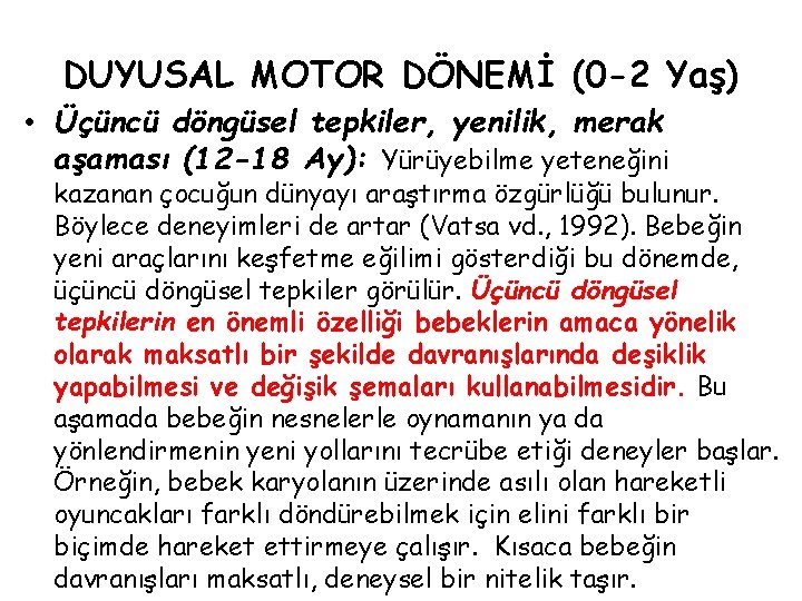 DUYUSAL MOTOR DÖNEMİ (0 -2 Yaş) • Üçüncü döngüsel tepkiler, yenilik, merak aşaması (12