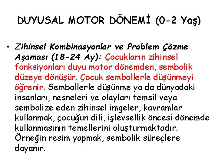 DUYUSAL MOTOR DÖNEMİ (0 -2 Yaş) • Zihinsel Kombinasyonlar ve Problem Çözme Aşaması (18