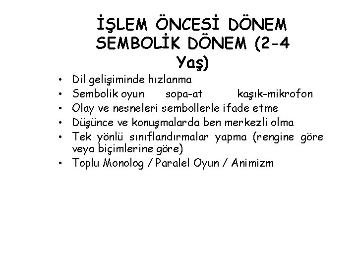 İŞLEM ÖNCESİ DÖNEM SEMBOLİK DÖNEM (2 -4 Yaş) Dil gelişiminde hızlanma Sembolik oyun sopa-at