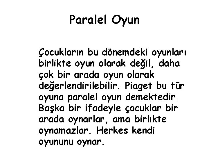 Paralel Oyun Çocukların bu dönemdeki oyunları birlikte oyun olarak değil, daha çok bir arada