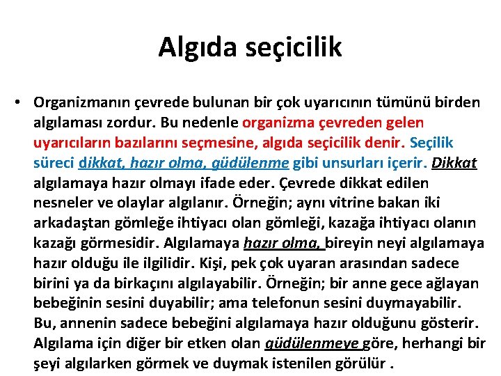 Algıda seçicilik • Organizmanın çevrede bulunan bir çok uyarıcının tümünü birden algılaması zordur. Bu