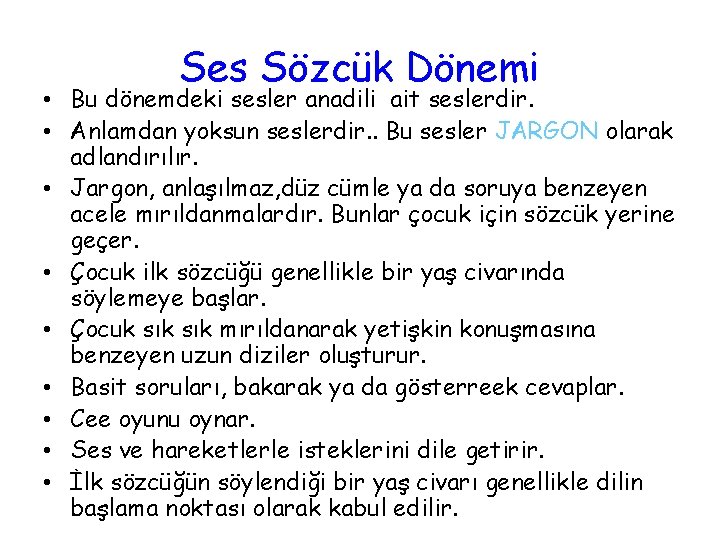 Ses Sözcük Dönemi • Bu dönemdeki sesler anadili ait seslerdir. • Anlamdan yoksun seslerdir.