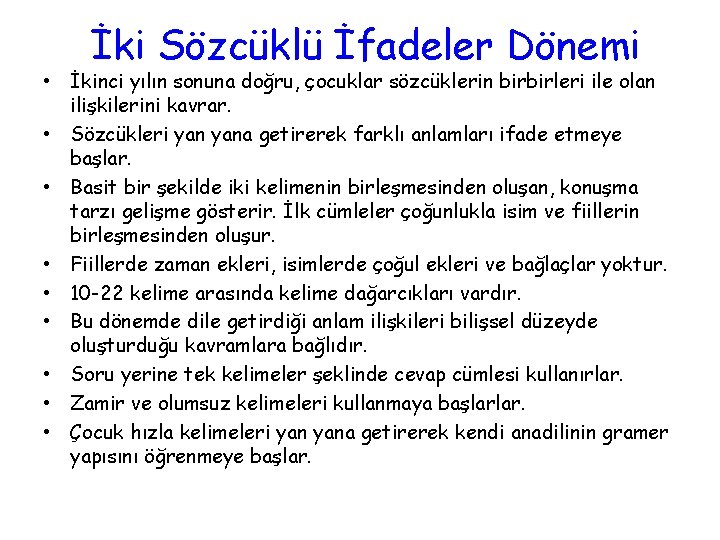 İki Sözcüklü İfadeler Dönemi • İkinci yılın sonuna doğru, çocuklar sözcüklerin birbirleri ile olan