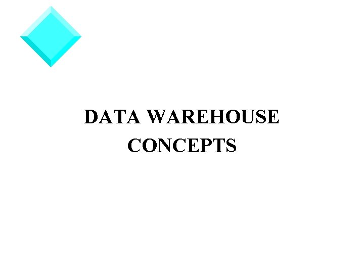 DATA WAREHOUSE CONCEPTS 