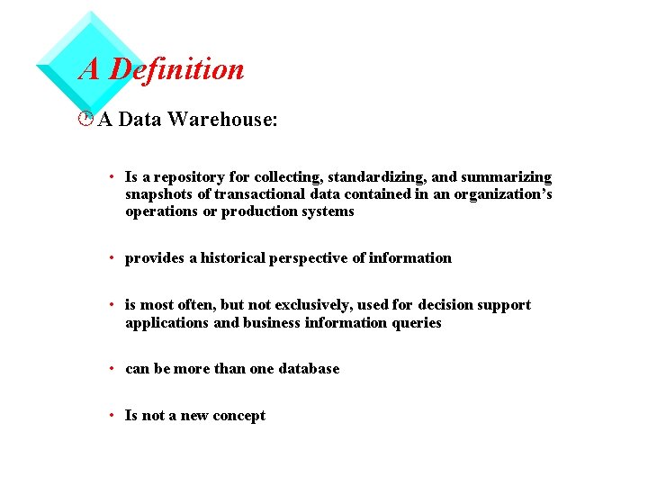 A Definition · A Data Warehouse: • Is a repository for collecting, standardizing, and