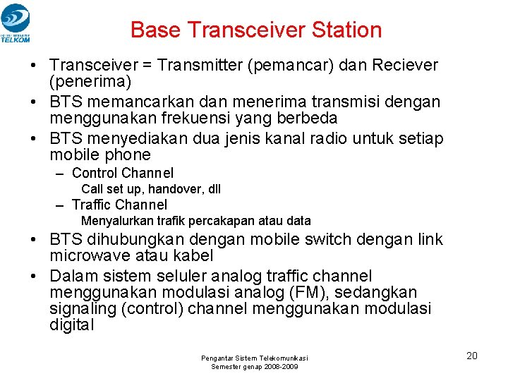 Base Transceiver Station • Transceiver = Transmitter (pemancar) dan Reciever (penerima) • BTS memancarkan Base Transceiver Station • Transceiver = Transmitter (pemancar) dan Reciever (penerima) • BTS memancarkan