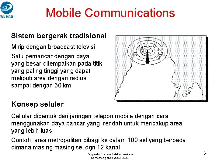 Mobile Communications Sistem bergerak tradisional Mirip dengan broadcast televisi Satu pemancar dengan daya yang Mobile Communications Sistem bergerak tradisional Mirip dengan broadcast televisi Satu pemancar dengan daya yang