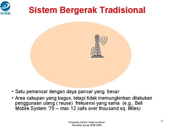 Sistem Bergerak Tradisional • Satu pemancar dengan daya pancar yang besar • Area cakupan Sistem Bergerak Tradisional • Satu pemancar dengan daya pancar yang besar • Area cakupan
