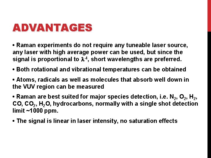 ADVANTAGES • Raman experiments do not require any tuneable laser source, any laser with