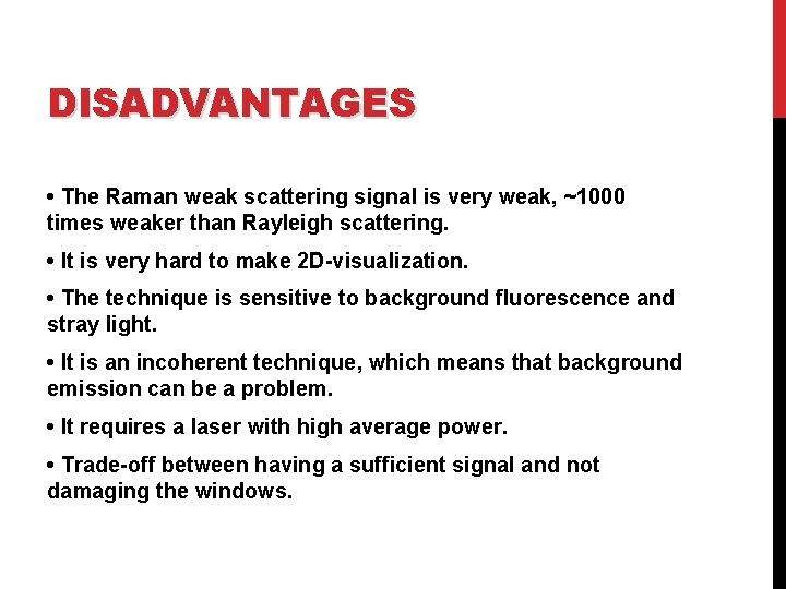 DISADVANTAGES • The Raman weak scattering signal is very weak, ~1000 times weaker than