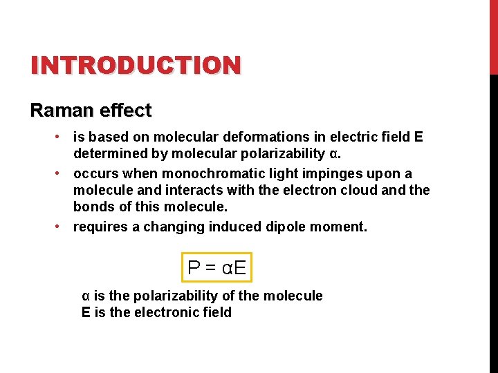 INTRODUCTION Raman effect • is based on molecular deformations in electric field E determined