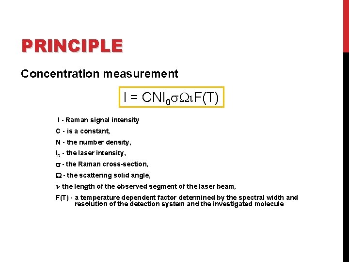 PRINCIPLE Concentration measurement I = CNI 0 F(T) I - Raman signal intensity C