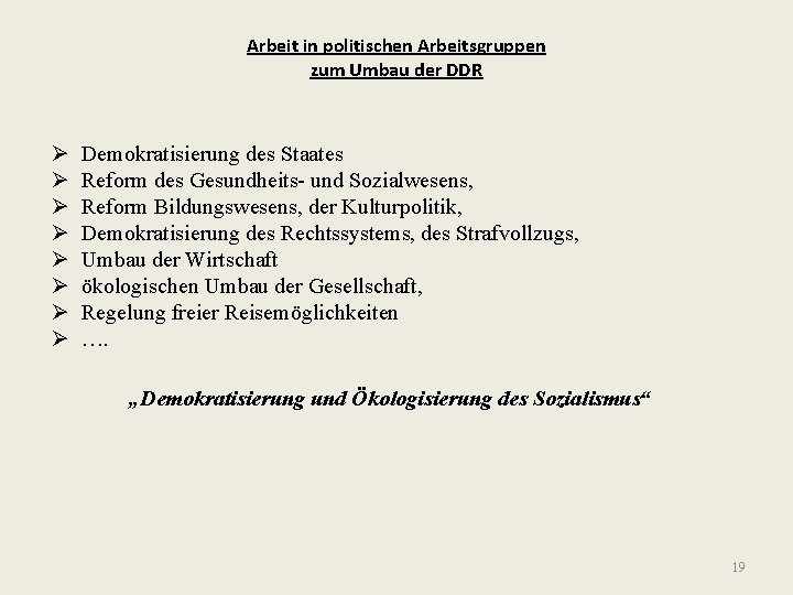 Arbeit in politischen Arbeitsgruppen zum Umbau der DDR Ø Ø Ø Ø Demokratisierung des