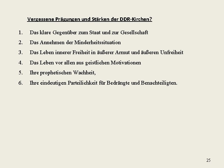 Vergessene Prägungen und Stärken der DDR-Kirchen? 1. Das klare Gegenüber zum Staat und zur