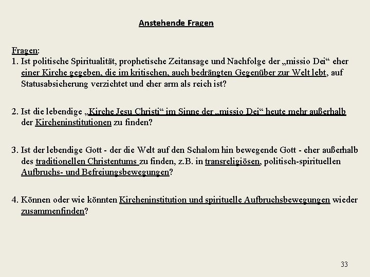 Anstehende Fragen: 1. Ist politische Spiritualität, prophetische Zeitansage und Nachfolge der „missio Dei“ eher