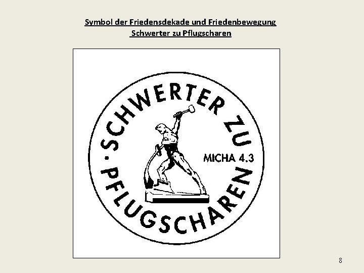 Symbol der Friedensdekade und Friedenbewegung Schwerter zu Pflugscharen 8 