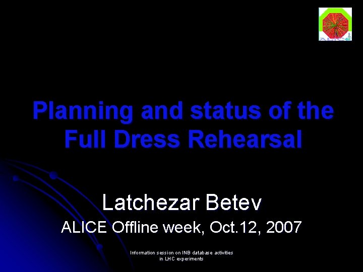 Planning and status of the Full Dress Rehearsal Latchezar Betev ALICE Offline week, Oct.