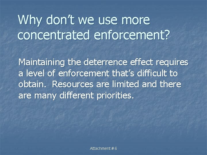 Why don’t we use more concentrated enforcement? Maintaining the deterrence effect requires a level
