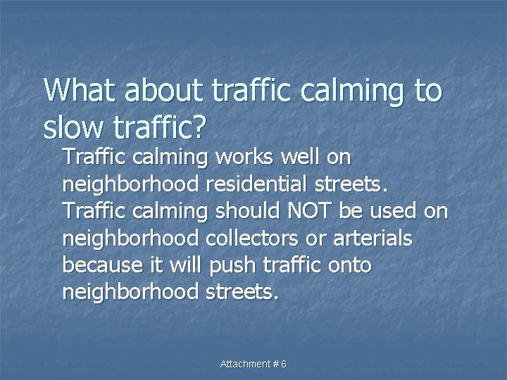 What about traffic calming to slow traffic? Traffic calming works well on neighborhood residential
