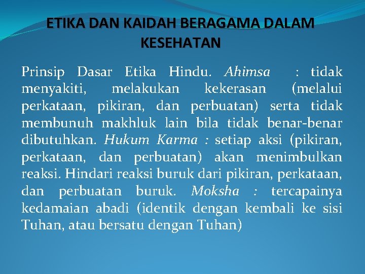 ETIKA DAN KAIDAH BERAGAMA DALAM KESEHATAN Prinsip Dasar Etika Hindu. Ahimsa : tidak menyakiti,