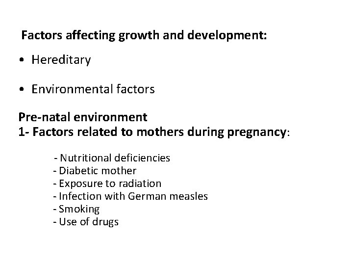 Factors affecting growth and development: • Hereditary • Environmental factors Pre-natal environment 1 -