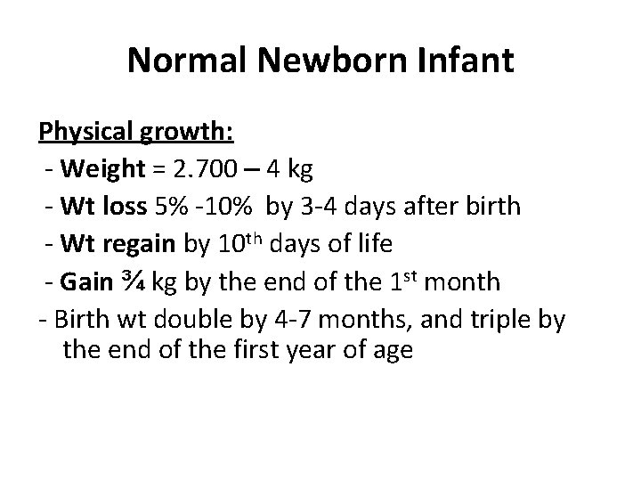 Normal Newborn Infant Physical growth: - Weight = 2. 700 – 4 kg -