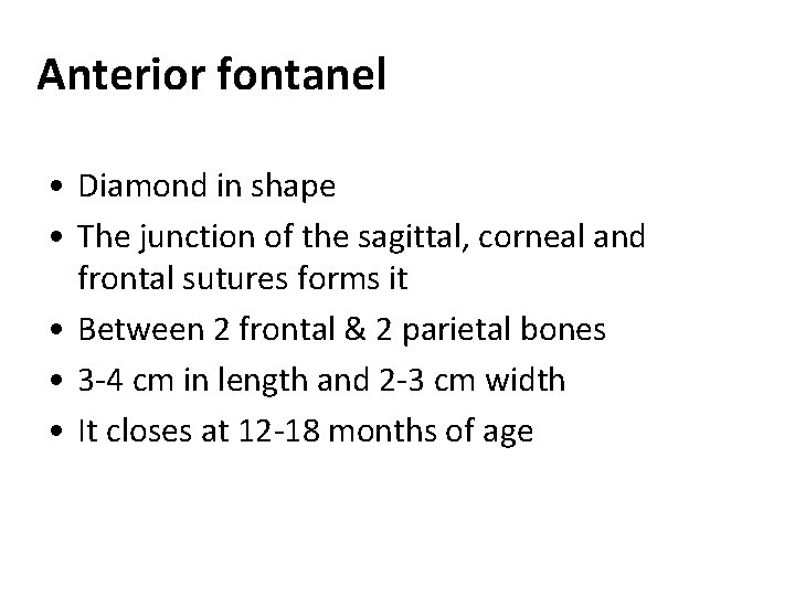 Anterior fontanel • Diamond in shape • The junction of the sagittal, corneal and