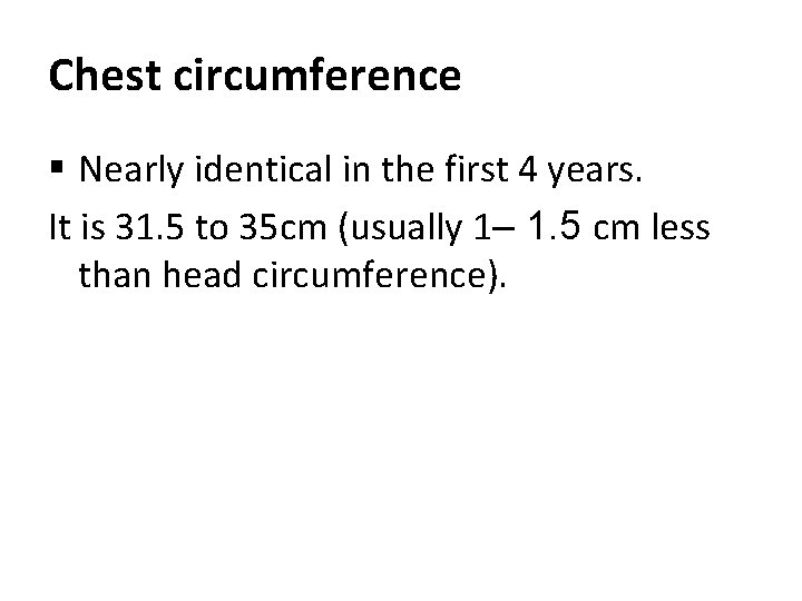 Chest circumference § Nearly identical in the first 4 years. It is 31. 5